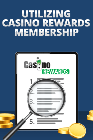 utilizing casino rewards membership