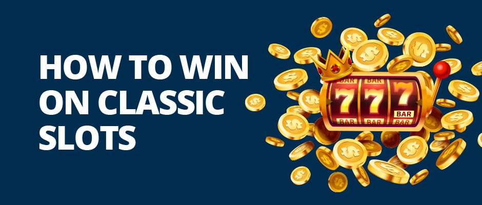 how to win on classic slots